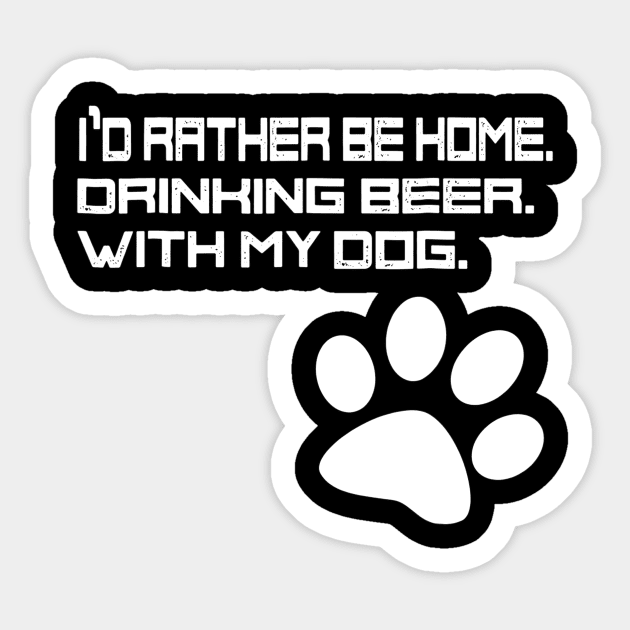 Id Rather be Drinking Beer at Home With my Dog Sticker by gogusajgm